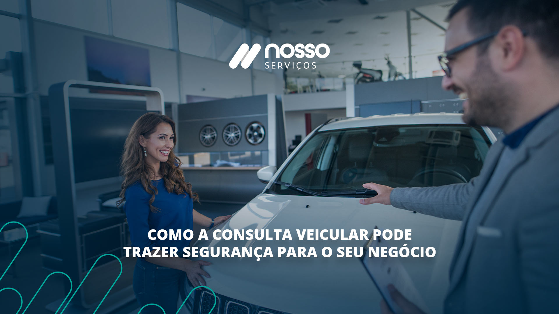Banner de uma imagem de um consultor apresentando um carro para uma mulher. À frente da imagem, aparece a frase: "Como a Consulta Veicular pode trazer segurança para o seu negócio".