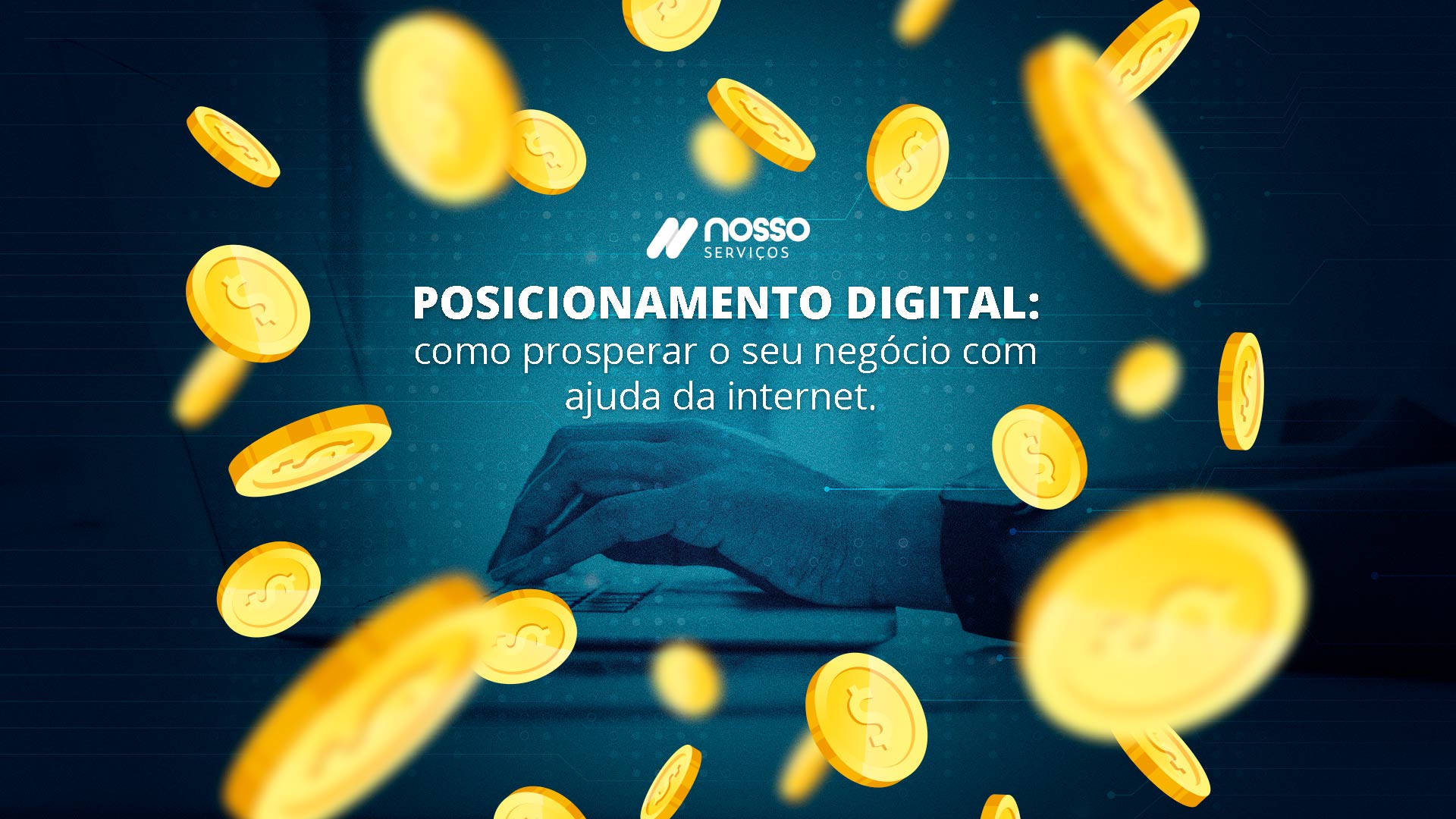 Banner com manipulação de moedas "caindo" sobre a tela. Ao fundo, aparece a frase: "Posicionamento digital: Como prosperar o seu negócio com ajuda da internet".