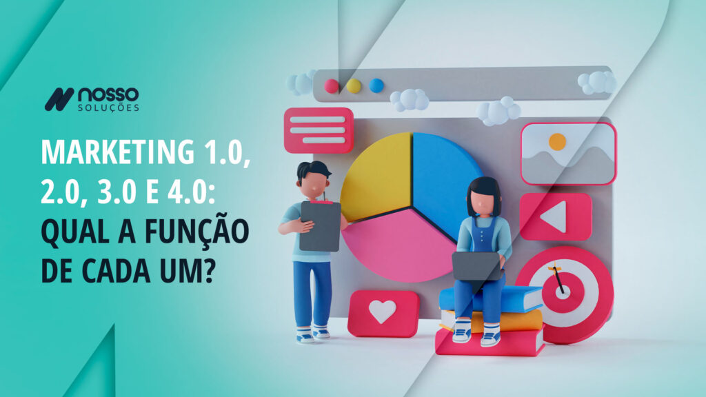 Marketing 1.0, 2.0, 3.0 e 4.0: Qual a função de cada um? - Nosso Soluções